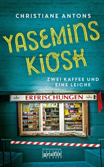 Christiane Antons: Yasemins Kiosk: Zwei Kaffee und eine Leiche